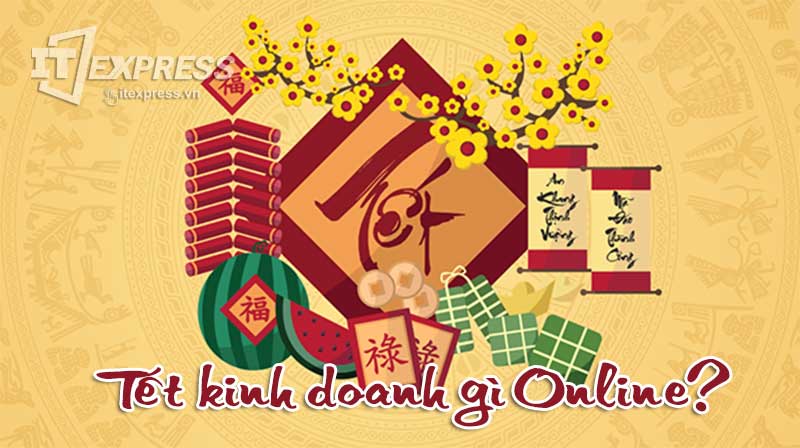 Tết kinh doanh online mặt hàng gì?