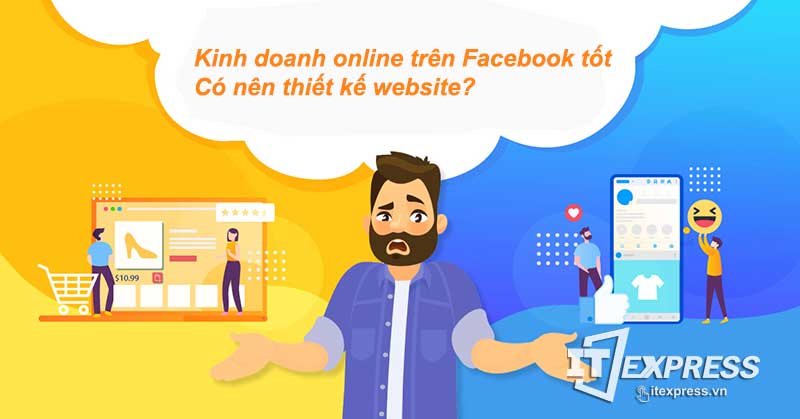 Có nên thiết kế trang website bán hàng khi đang bán hàng tốt Facebook và các sàn TMĐT?