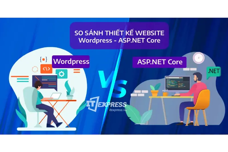 So sánh chi tiết: Thiết kế website bằng Wordpress và ASP.NET Core - Lựa chọn nào tối ưu cho doanh nghiệp?