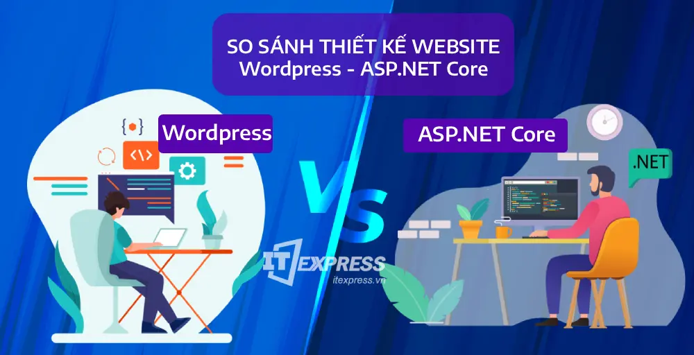 So sánh chi tiết: Thiết kế website bằng Wordpress và ASP.NET Core - Lựa chọn nào tối ưu cho doanh nghiệp?
