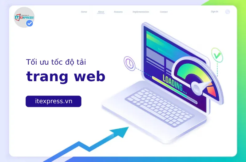 Hướng dẫn cách tăng tốc website hiệu quả - Bí quyết tối ưu trang web để vượt trội trên Google